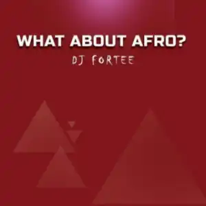DJ Fortee - What About Afro? (Mixtape)